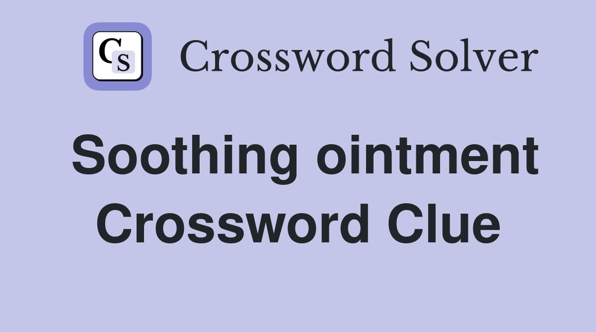 Soothing ointment Crossword Clue Answers Crossword Solver